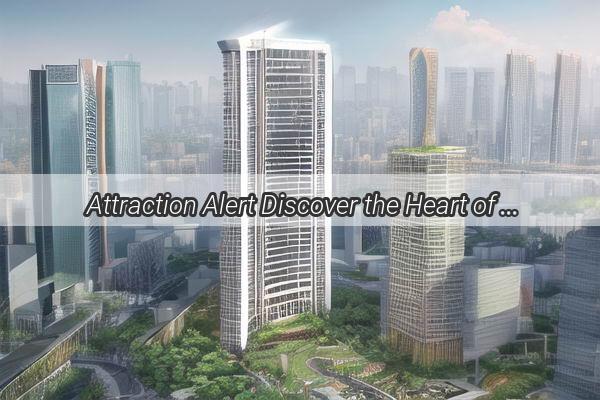  Attraction Alert Discover the Heart of Business in Guangzhou  Where the Thrive Begins